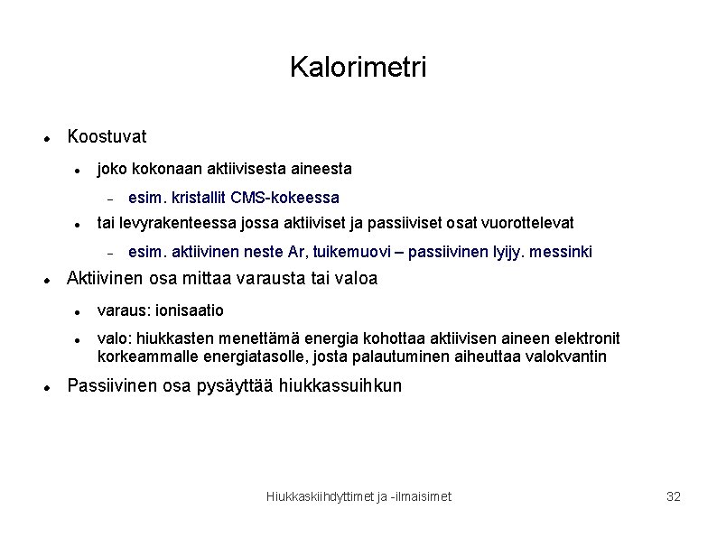 Kalorimetri Koostuvat joko kokonaan aktiivisesta aineesta tai levyrakenteessa jossa aktiiviset ja passiiviset osat vuorottelevat