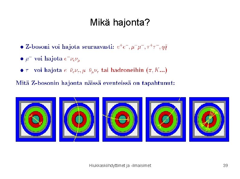 Mikä hajonta? Hiukkaskiihdyttimet ja -ilmaisimet 39 Mikä hajonta? Hiukkaskiihdyttimet ja -ilmaisimet 39