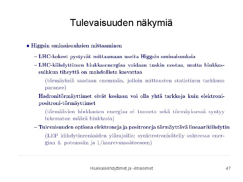 Tulevaisuuden näkymiä Hiukkaskiihdyttimet ja -ilmaisimet 47 