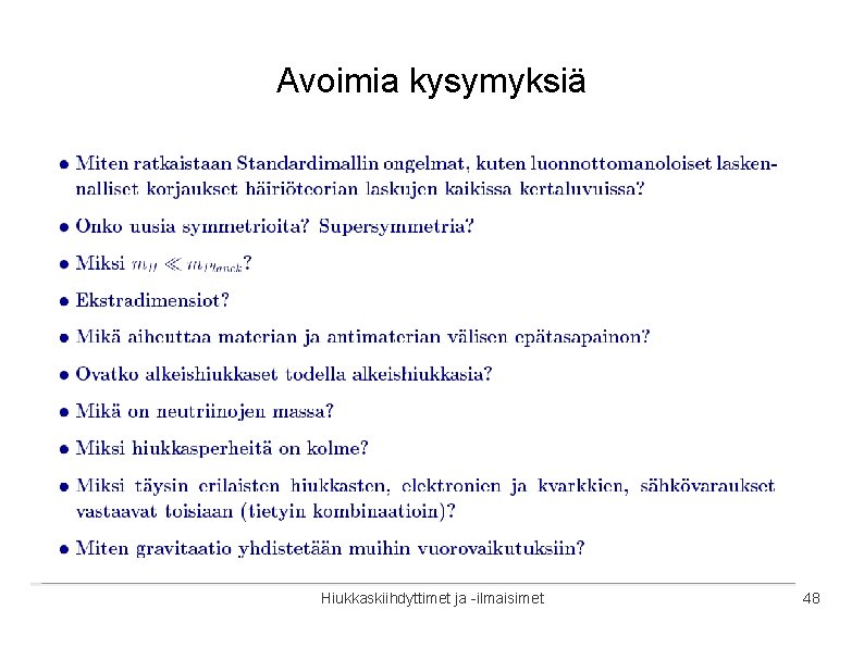 Avoimia kysymyksiä Hiukkaskiihdyttimet ja -ilmaisimet 48 