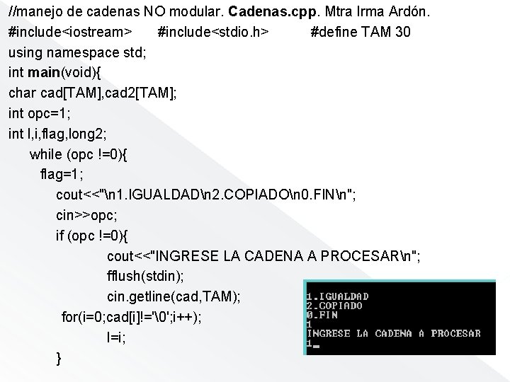 //manejo de cadenas NO modular. Cadenas. cpp. Mtra Irma Ardón. #include<iostream> #include<stdio. h> #define