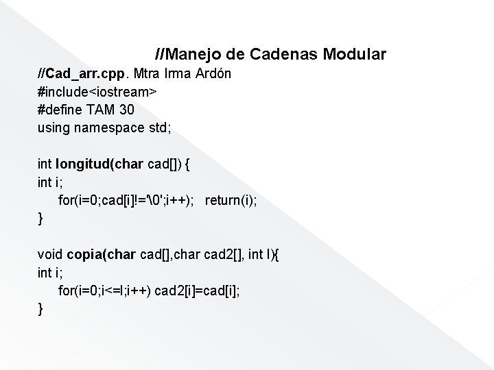 //Manejo de Cadenas Modular //Cad_arr. cpp. Mtra Irma Ardón #include<iostream> #define TAM 30 using