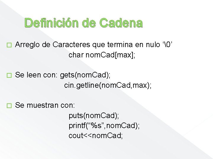 Definición de Cadena � Arreglo de Caracteres que termina en nulo ‘�’ char nom.