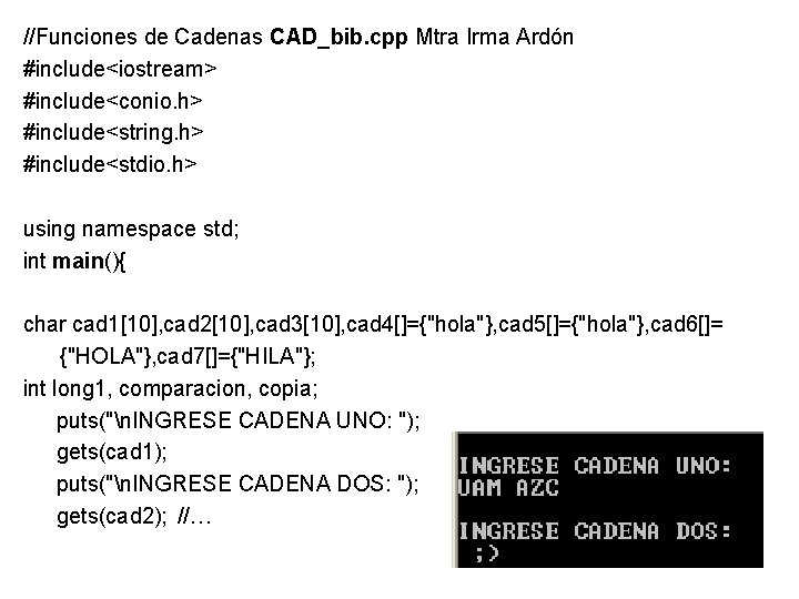 //Funciones de Cadenas CAD_bib. cpp Mtra Irma Ardón #include<iostream> #include<conio. h> #include<string. h> #include<stdio.