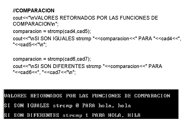 //COMPARACION cout<<"n. VALORES RETORNADOS POR LAS FUNCIONES DE COMPARACIONn"; comparacion = strcmp(cad 4, cad