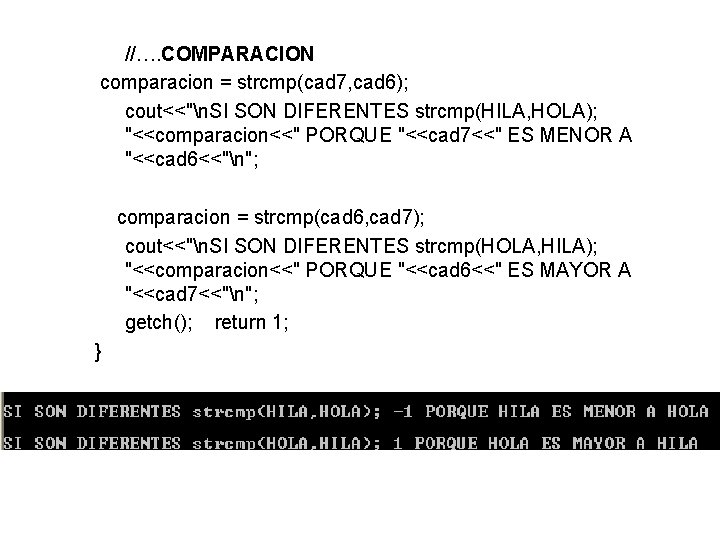 //…. COMPARACION comparacion = strcmp(cad 7, cad 6); cout<<"n. SI SON DIFERENTES strcmp(HILA, HOLA);