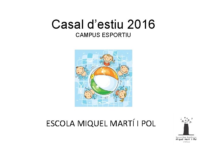 Casal d’estiu 2016 CAMPUS ESPORTIU ESCOLA MIQUEL MARTÍ I POL 