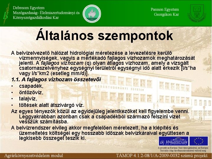 Általános szempontok A belvízelvezető hálózat hidrológiai méretezése a levezetésre kerülő vízmennyiségek, vagyis a mértékadó