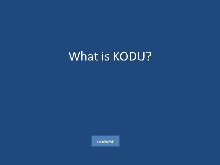 What is KODU? Answer 