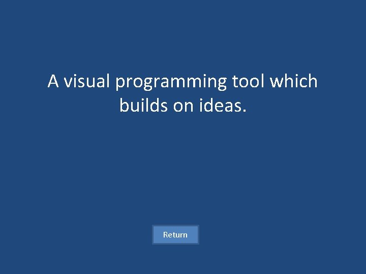 A visual programming tool which builds on ideas. Return 