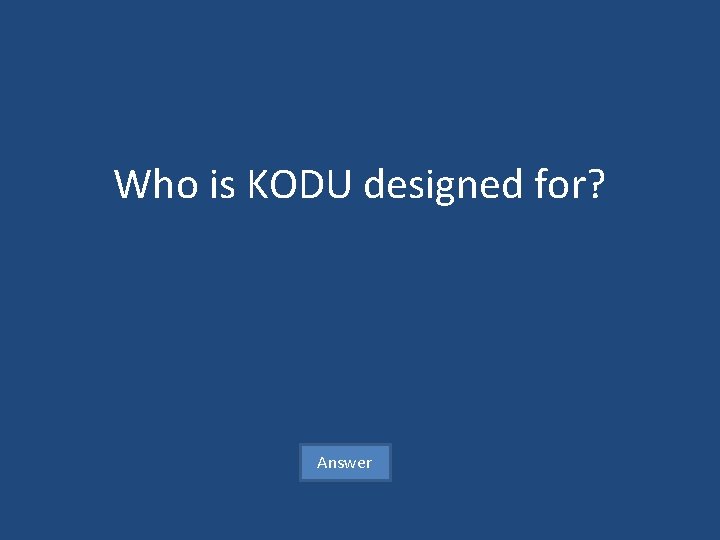 Who is KODU designed for? Answer 