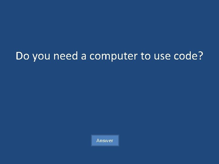 Do you need a computer to use code? Answer 