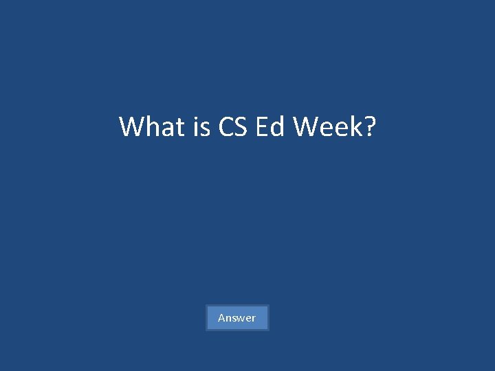 What is CS Ed Week? Answer 