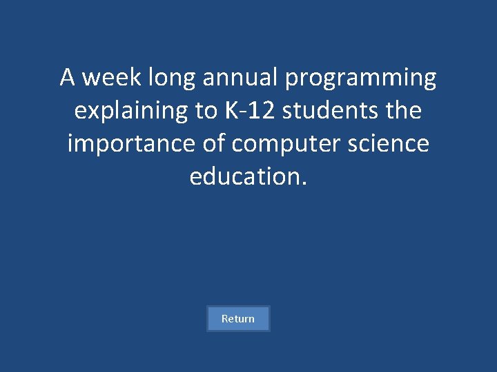 A week long annual programming explaining to K-12 students the importance of computer science