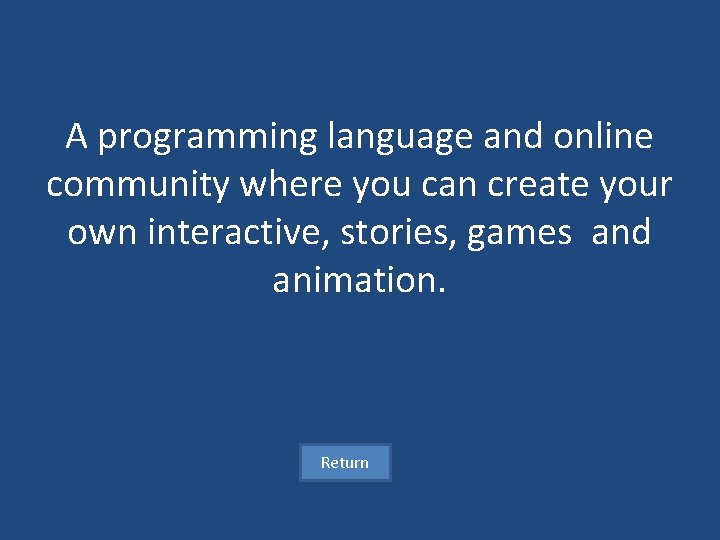 A programming language and online community where you can create your own interactive, stories,