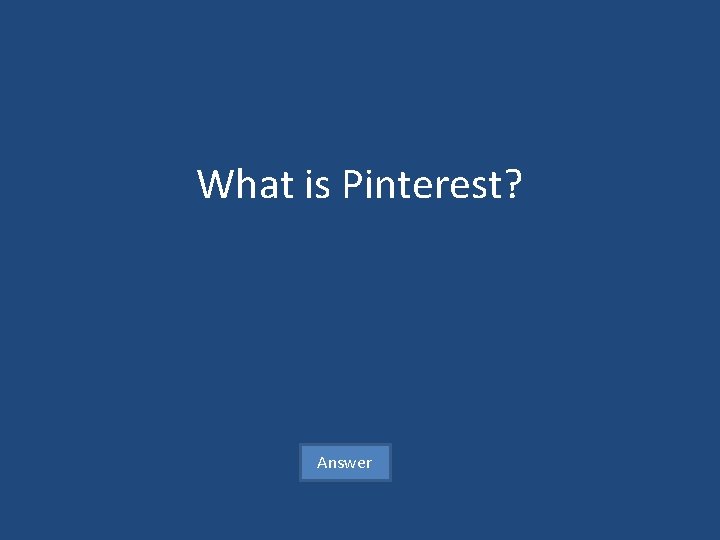 What is Pinterest? Answer 
