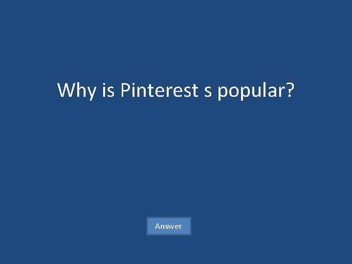 Why is Pinterest s popular? Answer 