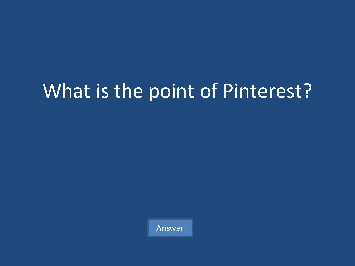 What is the point of Pinterest? Answer 
