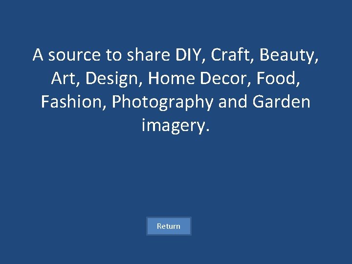 A source to share DIY, Craft, Beauty, Art, Design, Home Decor, Food, Fashion, Photography