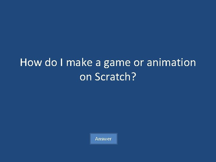 How do I make a game or animation on Scratch? Answer 