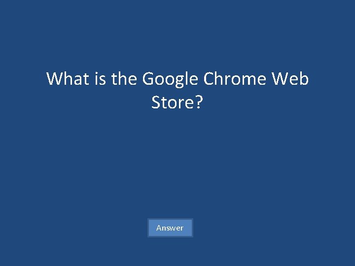What is the Google Chrome Web Store? Answer 