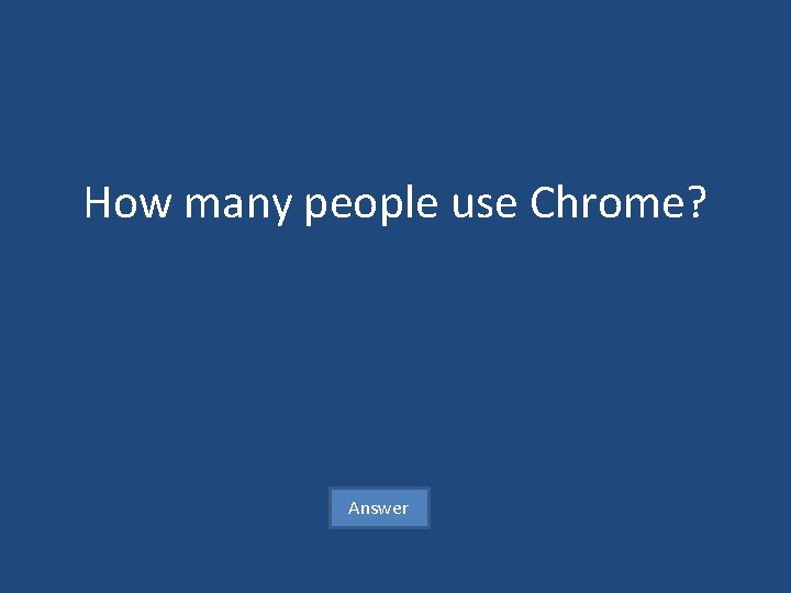 How many people use Chrome? Answer 