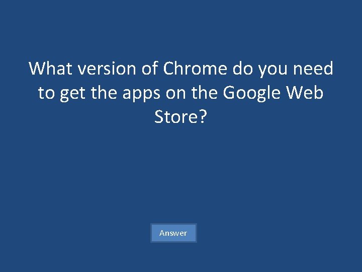 What version of Chrome do you need to get the apps on the Google