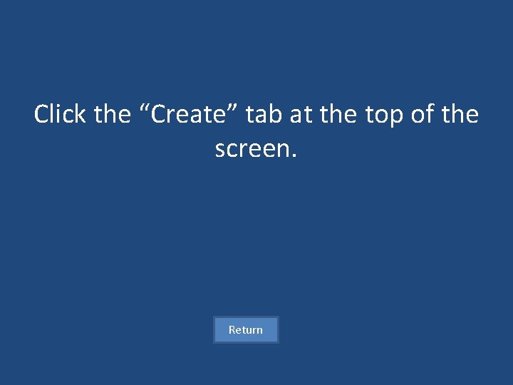 Click the “Create” tab at the top of the screen. Return 