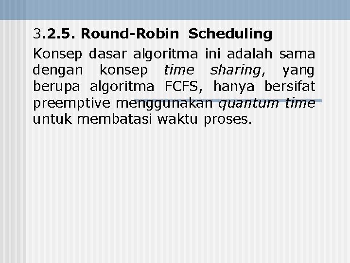 3. 2. 5. Round-Robin Scheduling Konsep dasar algoritma ini adalah sama dengan konsep time