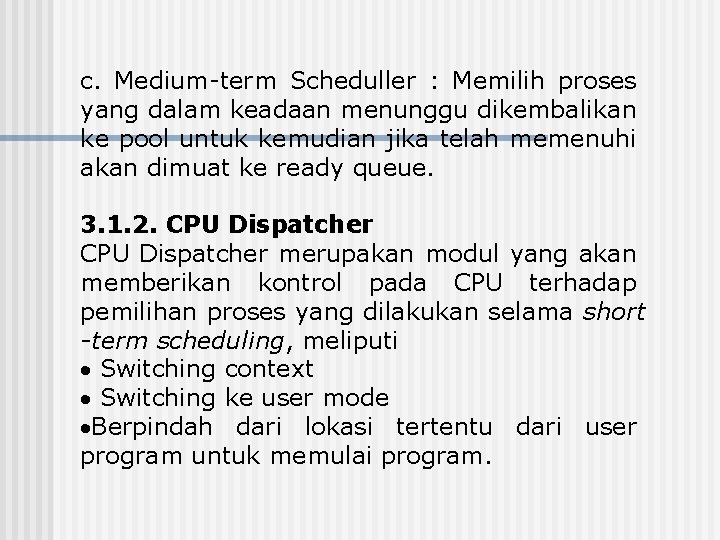 c. Medium-term Scheduller : Memilih proses yang dalam keadaan menunggu dikembalikan ke pool untuk