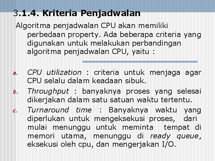 3. 1. 4. Kriteria Penjadwalan Algoritma penjadwalan CPU akan memiliki perbedaan property. Ada beberapa