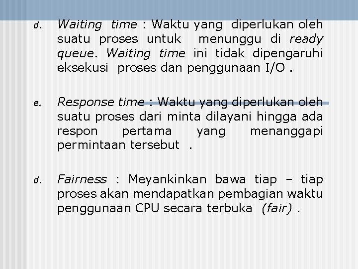 d. Waiting time : Waktu yang diperlukan oleh suatu proses untuk menunggu di ready