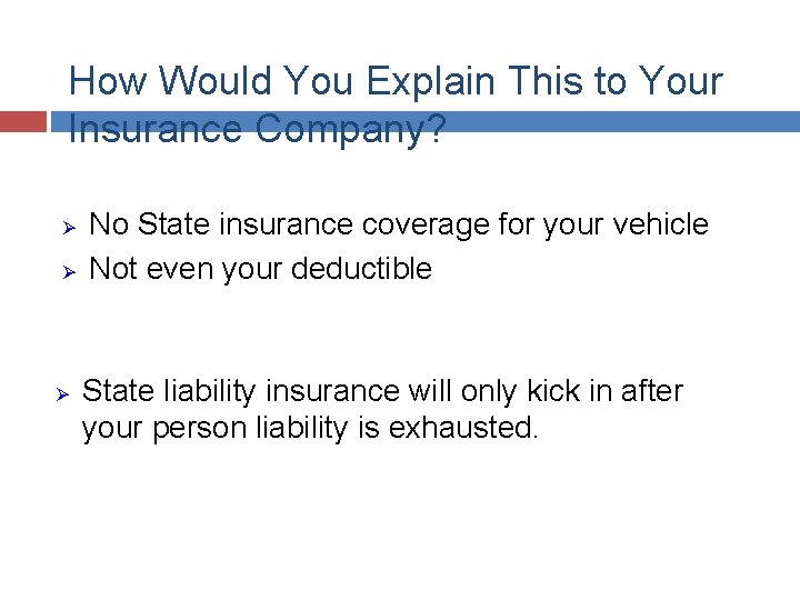 How Would You Explain This to Your Insurance Company? Ø Ø Ø No State
