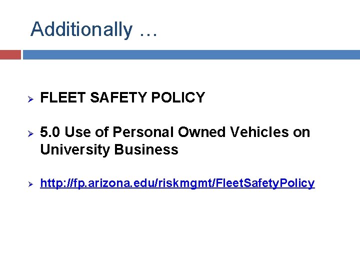 Additionally … Ø Ø Ø FLEET SAFETY POLICY 5. 0 Use of Personal Owned
