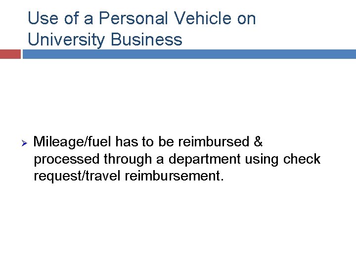Use of a Personal Vehicle on University Business Ø Mileage/fuel has to be reimbursed