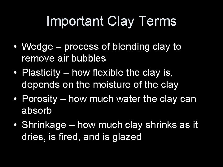 Important Clay Terms • Wedge – process of blending clay to remove air bubbles