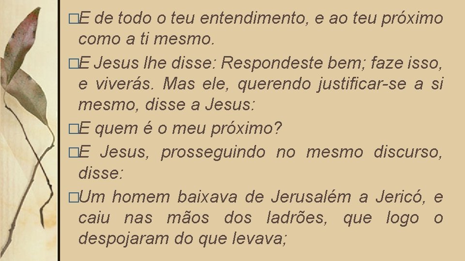 �E de todo o teu entendimento, e ao teu próximo como a ti mesmo.