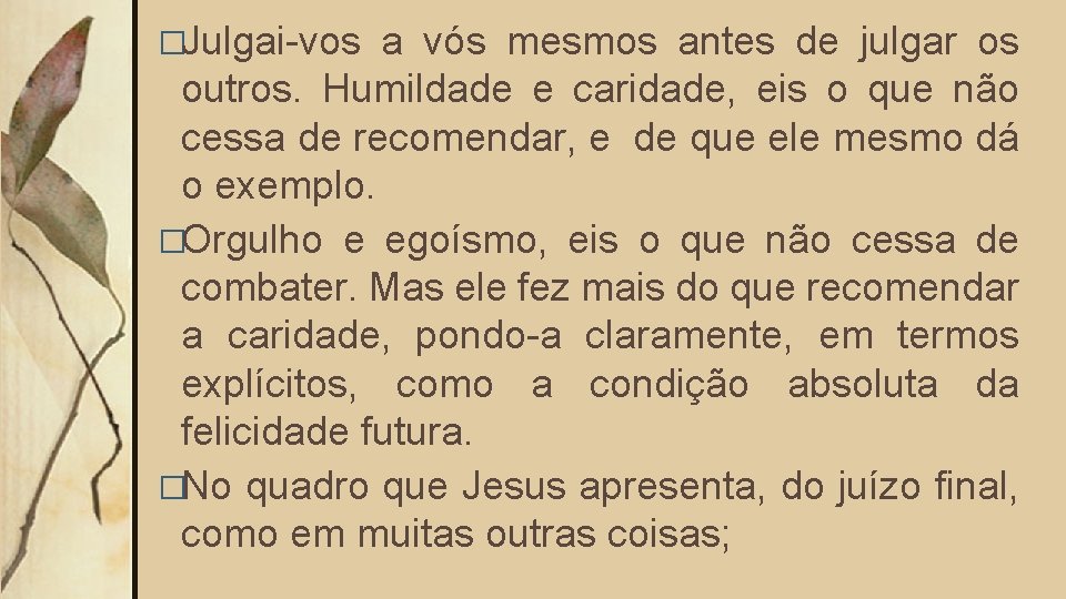 �Julgai-vos a vós mesmos antes de julgar os outros. Humildade e caridade, eis o