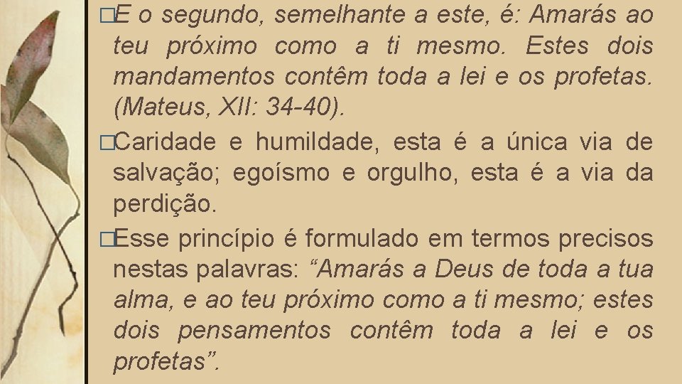 �E o segundo, semelhante a este, é: Amarás ao teu próximo como a ti