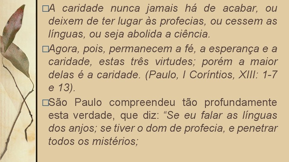 �A caridade nunca jamais há de acabar, ou deixem de ter lugar às profecias,