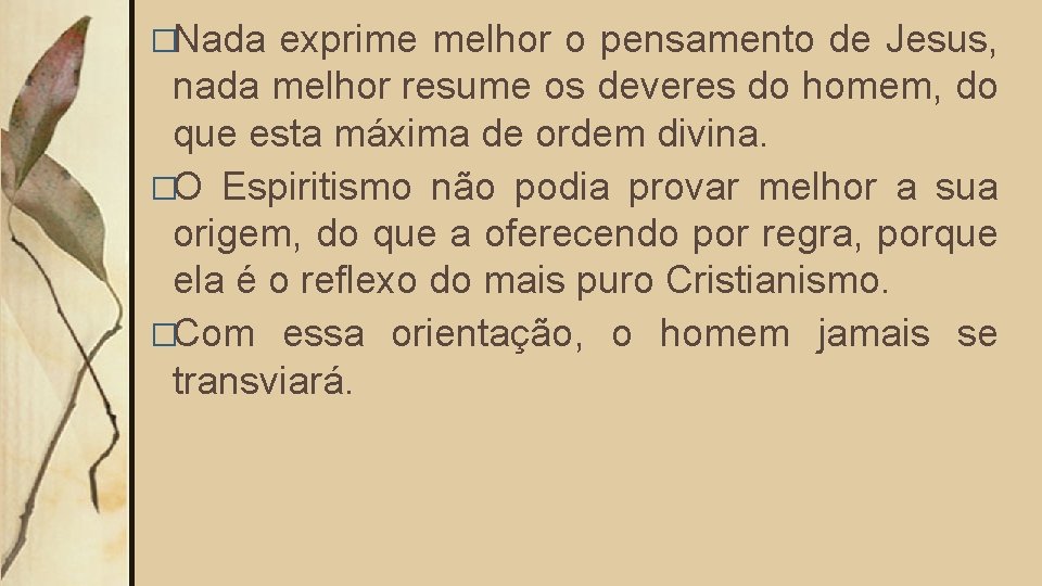 �Nada exprime melhor o pensamento de Jesus, nada melhor resume os deveres do homem,