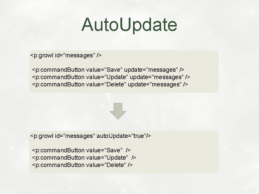 Auto. Update <p: growl id=”messages” /> <p: command. Button value=”Save” update=”messages” /> <p: command.