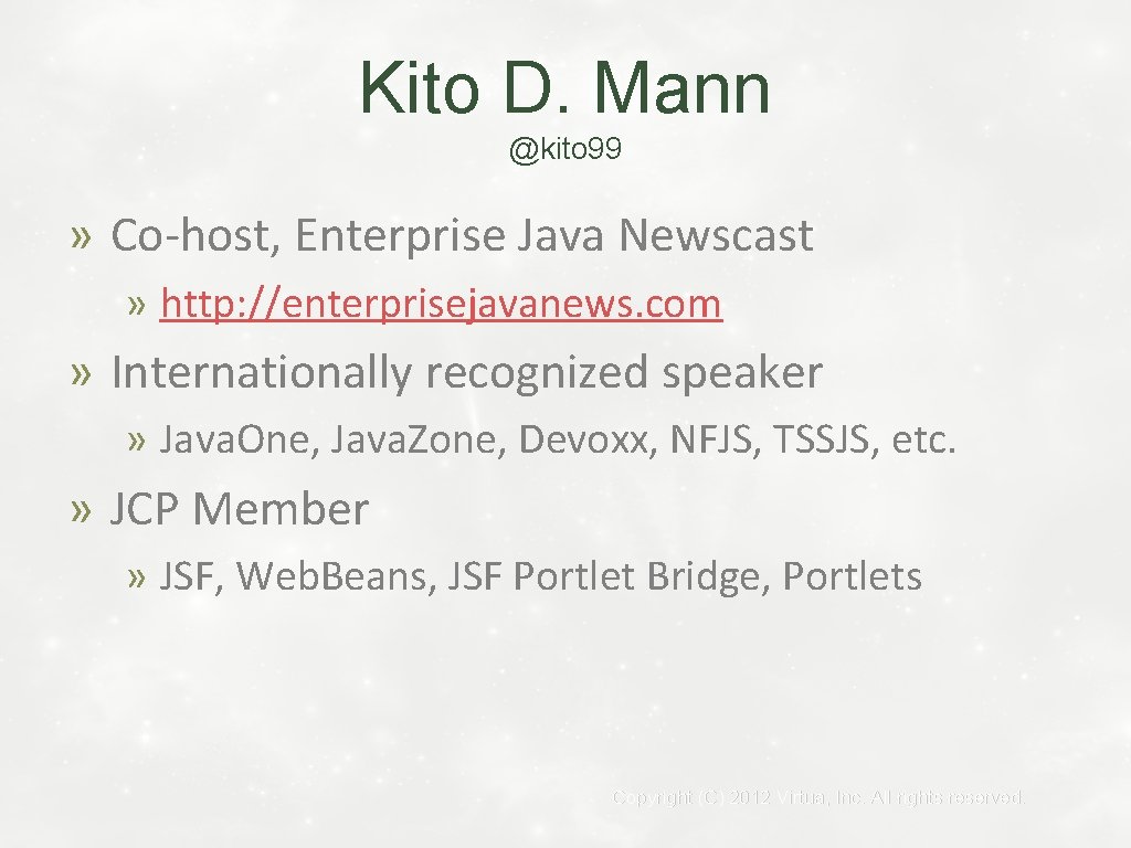 Kito D. Mann @kito 99 » Co-host, Enterprise Java Newscast » http: //enterprisejavanews. com