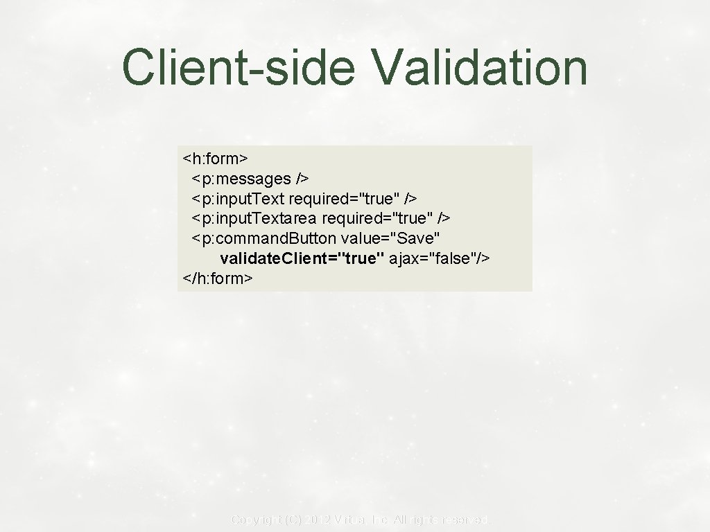 Client-side Validation <h: form> <p: messages /> <p: input. Text required="true" /> <p: input.