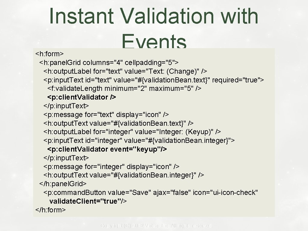 Instant Validation with Events <h: form> <h: panel. Grid columns="4" cellpadding="5"> <h: output. Label