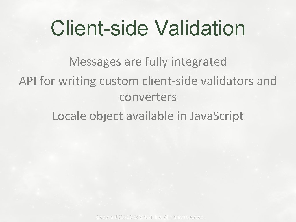 Client-side Validation Messages are fully integrated API for writing custom client-side validators and converters