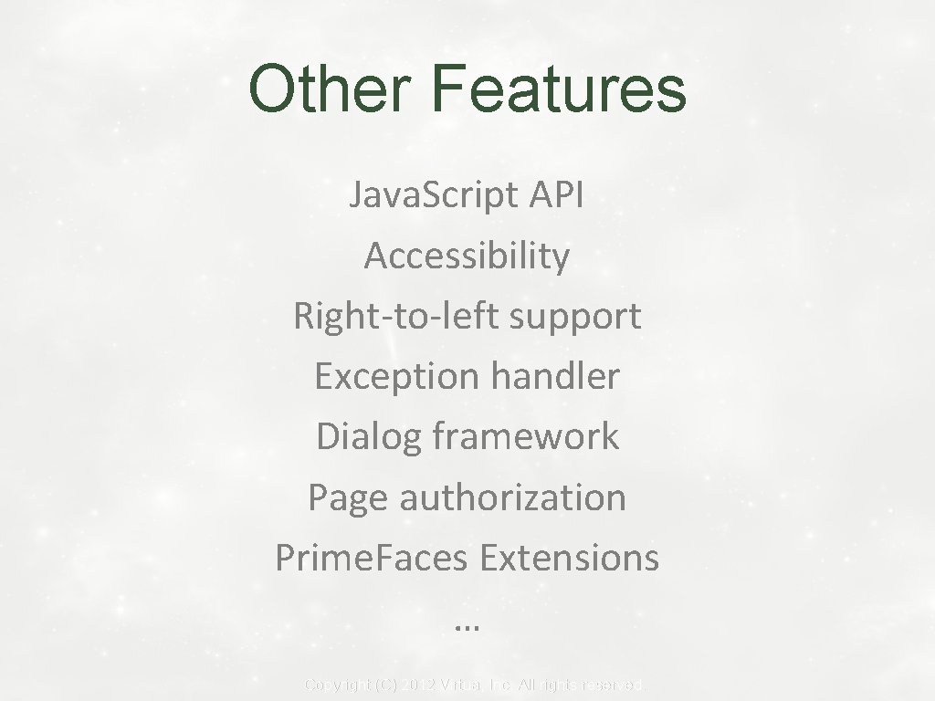 Other Features Java. Script API Accessibility Right-to-left support Exception handler Dialog framework Page authorization