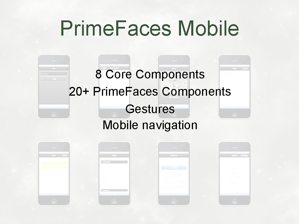 Prime. Faces Mobile 8 Core Components 20+ Prime. Faces Components Gestures Mobile navigation 