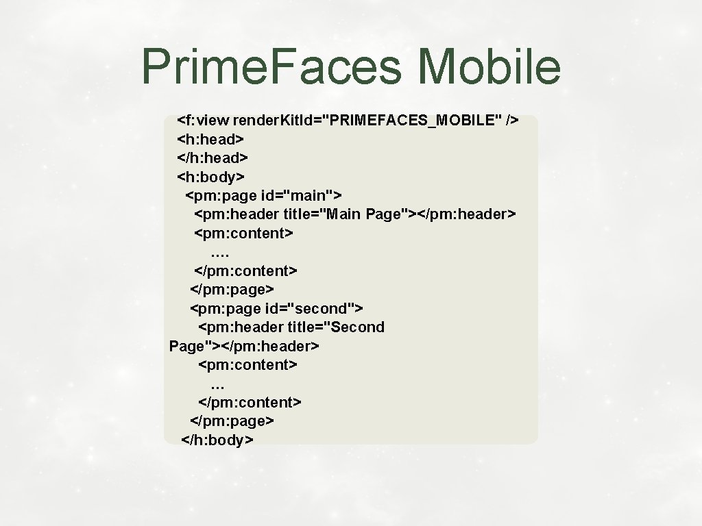 Prime. Faces Mobile <f: view render. Kit. Id="PRIMEFACES_MOBILE" /> <h: head> </h: head> <h: