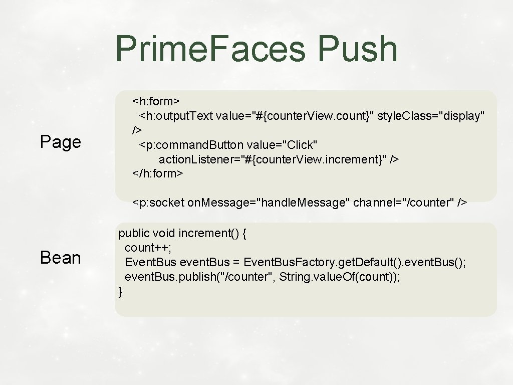 Prime. Faces Push Page <h: form> <h: output. Text value="#{counter. View. count}" style. Class="display"